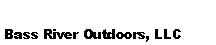 Text Box: Bass River Outdoors, LLC